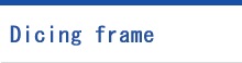 Dicing frame
